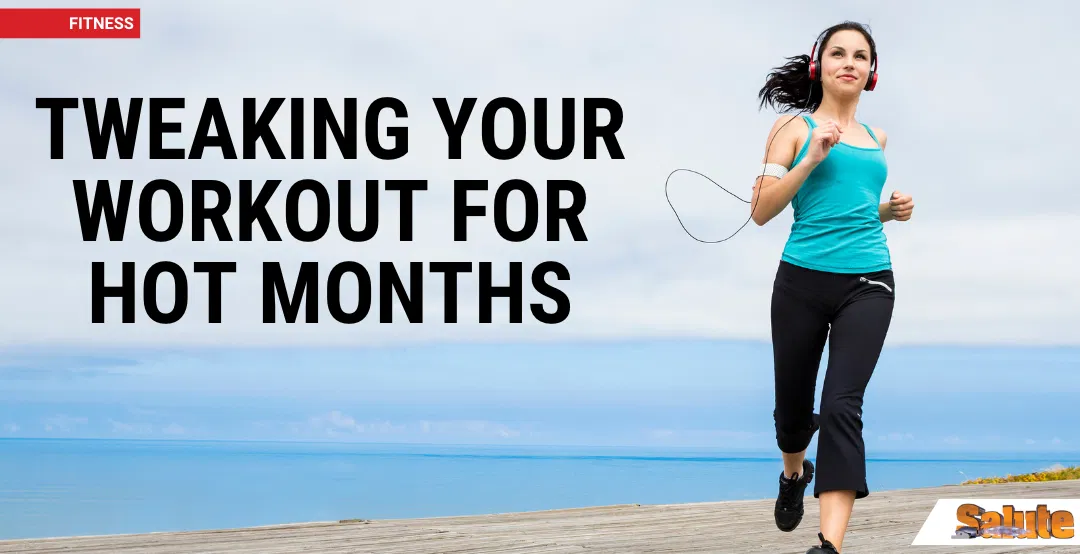 Tweaking Your Workout for Hot Months